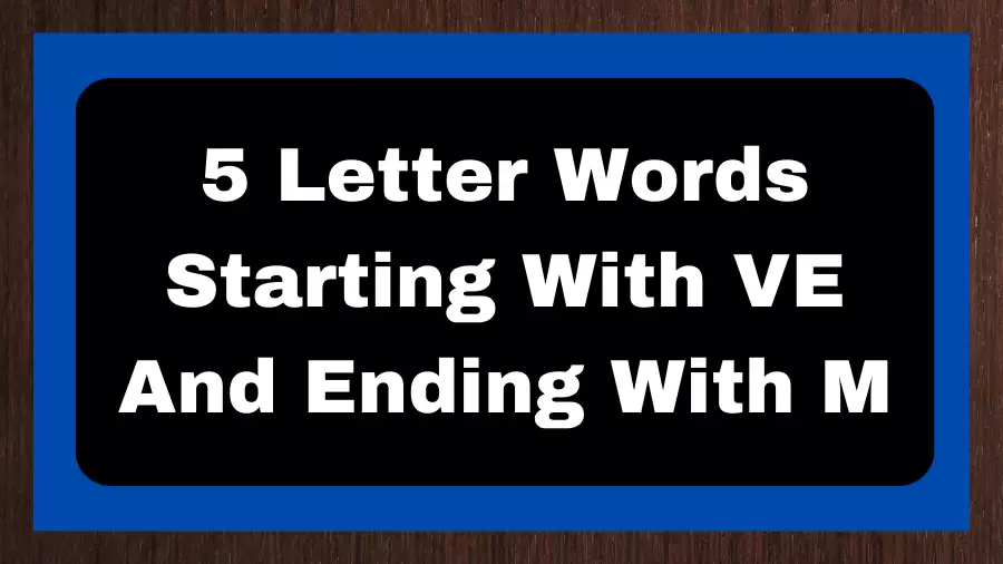 5 Letter Words Starting With VE And Ending With M, List of 5 Letter Words Starting With VE And Ending With M