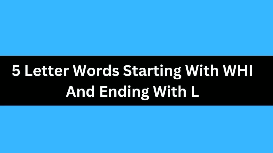 5 Letter Words Starting With WHI And Ending With L, List of 5 Letter Words Starting With WHI And Ending With L