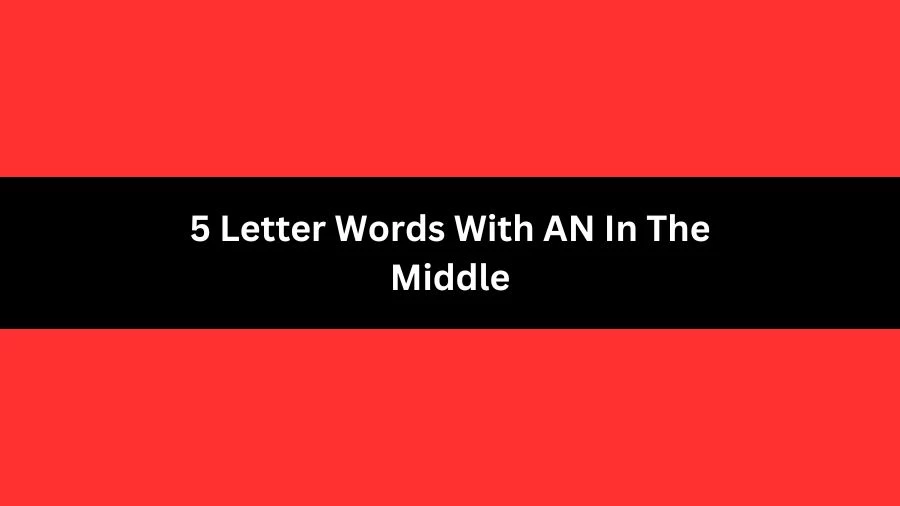 5 Letter Words With AN In The Middle, List of 5 Letter Words With AN In The Middle