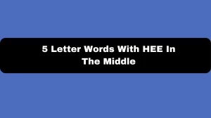 5 Letter Words With HEE In The Middle, List of 5 Letter Words With HEE In The Middle