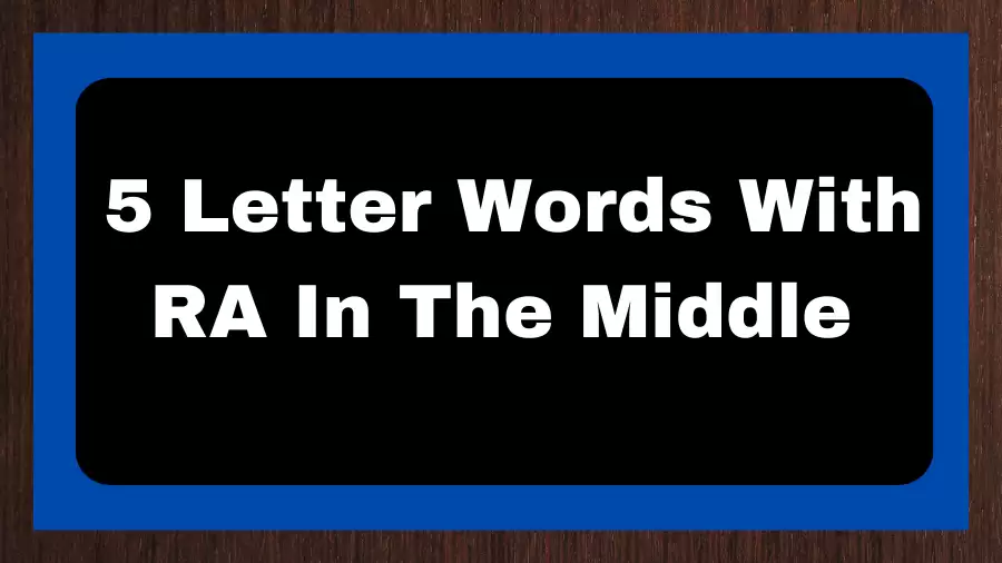 5 Letter Words With RA In The Middle, List of 5 Letter Words With RA In The Middle