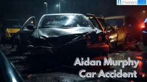 Aidan Murphy Car Accident: What Happened to Aidan Murphy? Aidan Murphy Obituary