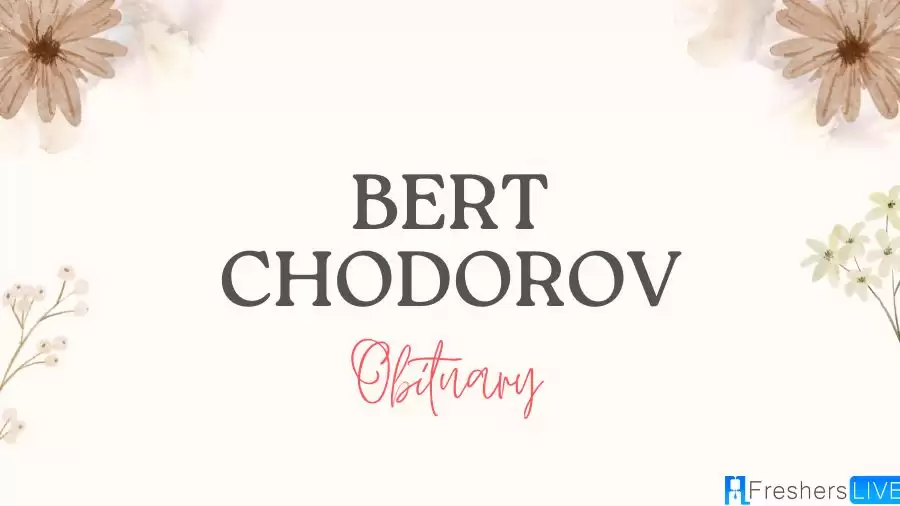 Bert Chodorov Obituary, What Happened to Bert Chodorov?