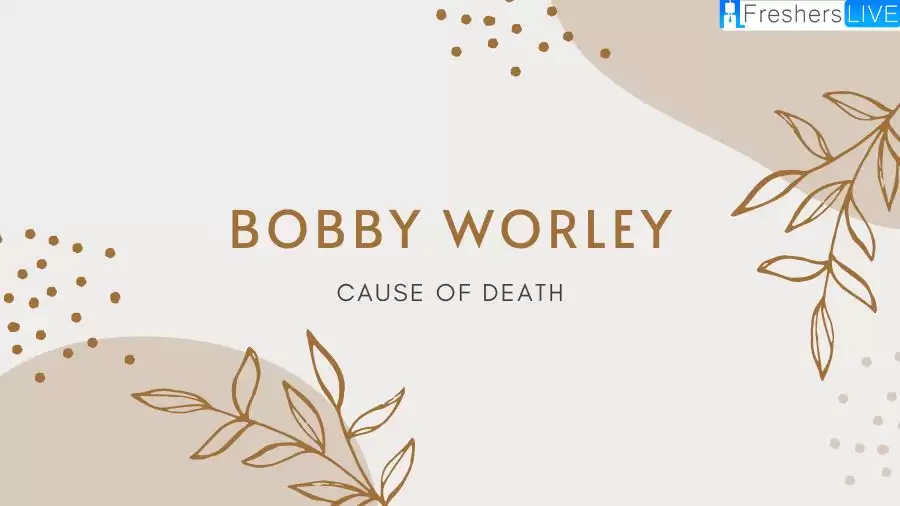 Bobby Worley Cause of Death: What Happened to Bobby Worley? How did Bobby Worley Die?