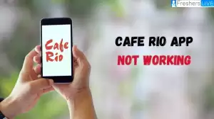 Cafe Rio App Not Working, How to Fix Cafe Rio App Not Working?