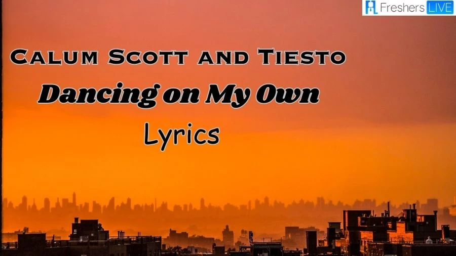 Calum Scott and Tiesto Dancing on My Own Lyrics