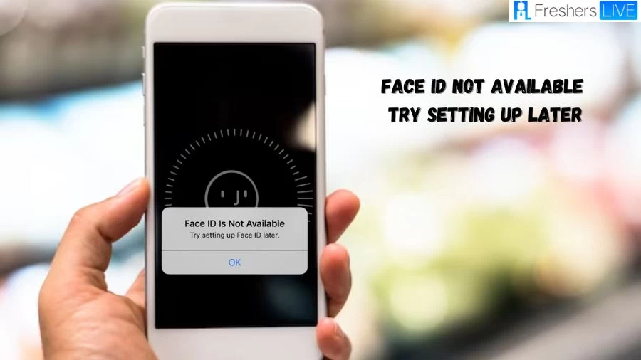 Face ID Not Available Try Setting Up Later, How to Fix Face ID Not Available Try Setting Up Later?