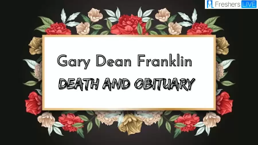 Gary Dean Franklin Death and Obituary, How Did Gary Dean Franklin Die?