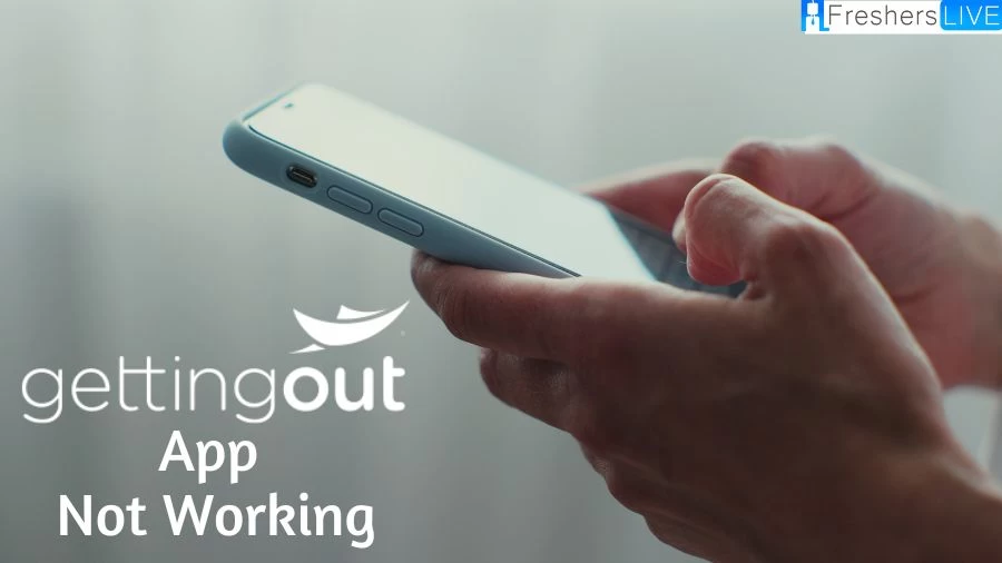 Getting Out App Not Working, How to Fix Getting Out App Not Working?