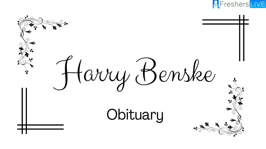 Harry Benske Obituary: What Happened to Harry Benske?