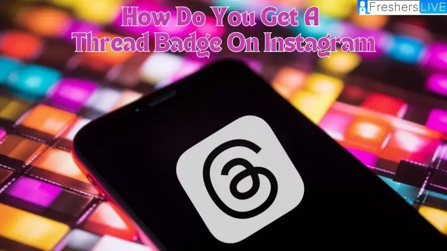 How Do You Get A Thread Badge On Instagram? What is Thread Badge on Instagram