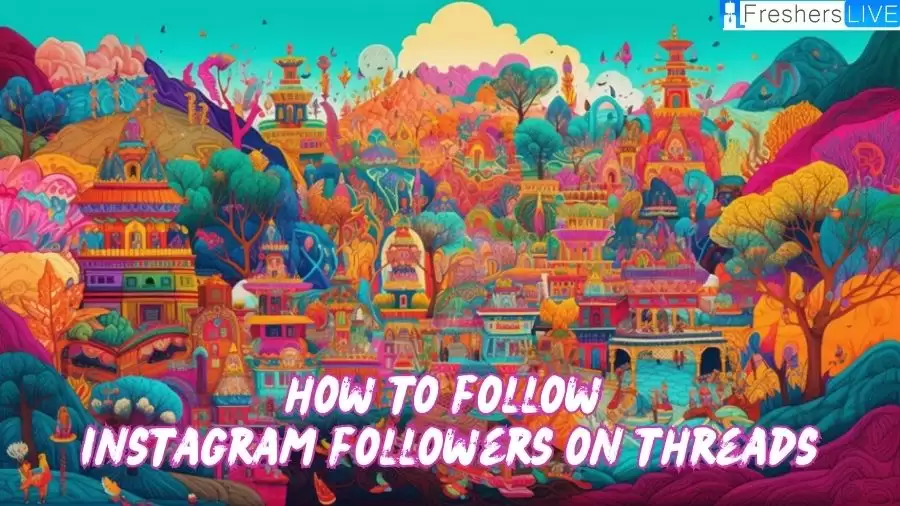 How To Follow Instagram Followers On Threads? What is Thread App?