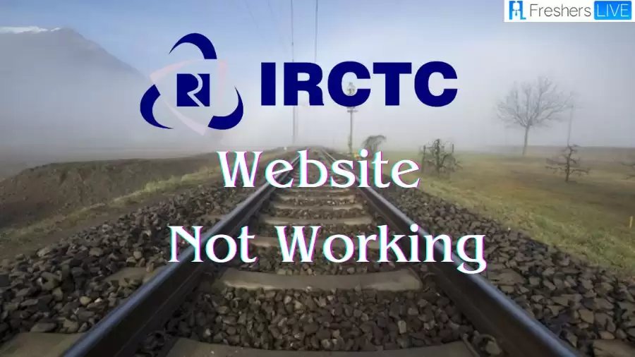 IRCTC Website Not Working? How to Fix IRCTC Website Not Working Issue?