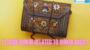 Is Jane Birkin Related to Birkin Bags? Why Are Birkin Bags So Expensive?