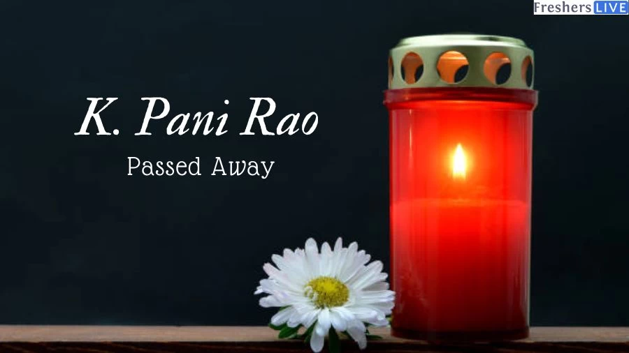 K. Pani Rao Passed Away: What Happened to K. Pani Rao? How did K. Pani Rao Die? Cause of Death and Obituary