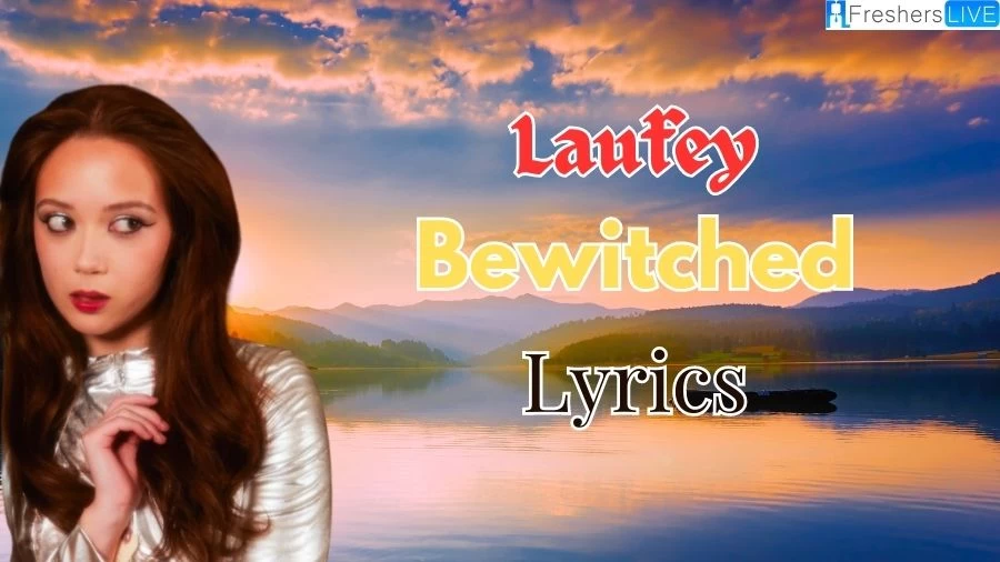 Laufey Bewitched Lyrics: The Lovable Lyrics