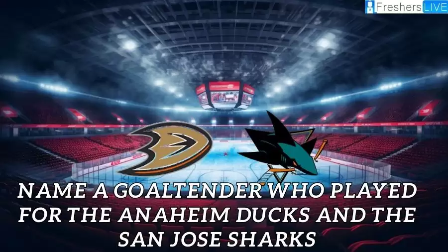 Name a Goaltender who Played for the Anaheim Ducks and the San Jose Sharks