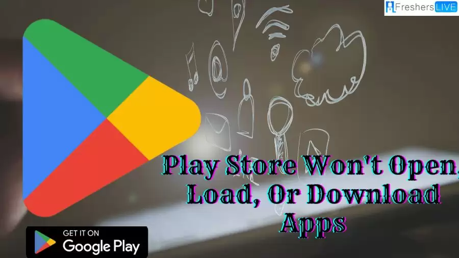 Play Store Won't Open, Load, Or Download Apps, How To Fix Play Store Won't Open, Load, Or Download Apps?