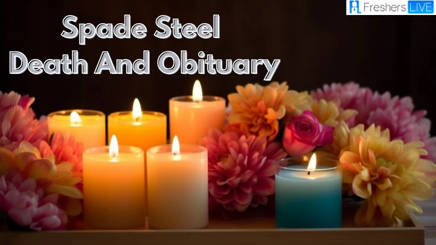 Spade Steel Death and Obituary, What Happened to Spade Steel?