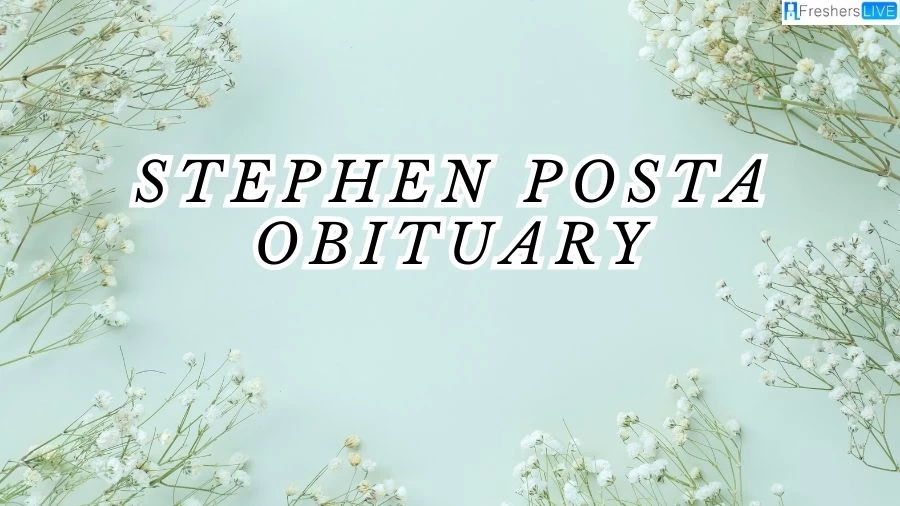 Stephen Posta Obituary, What Happened To Stephen Posta?