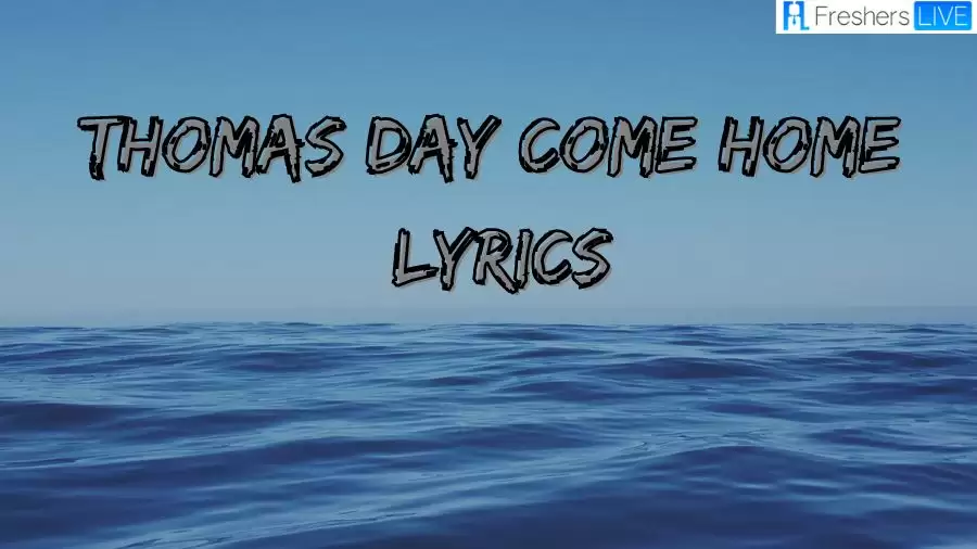 Thomas Day Come Home Lyrics and Meaning