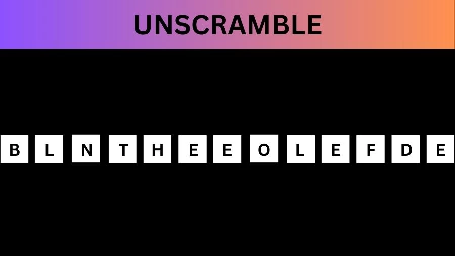 Unscramble BLNTHEEOLEFDE Jumble Word Today