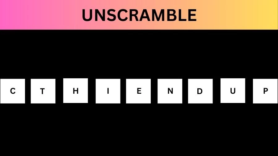 Unscramble CTHIENDUP Jumble Word Today