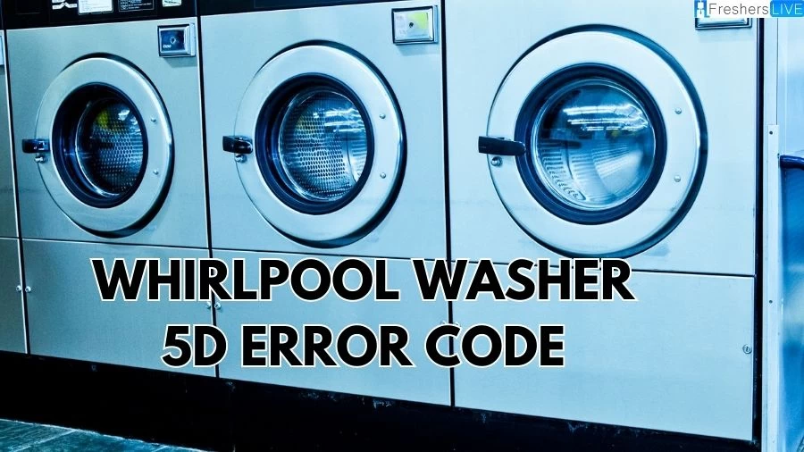 What is Whirlpool Washer 5d Error Code? How to Fix Whirlpool Washer 5d Error Code?