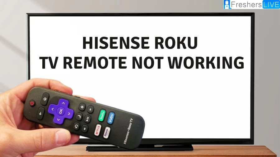 Why is Hisense Roku Tv Remote Not Working? How to Fix Hisense Roku Tv Remote Not Working?