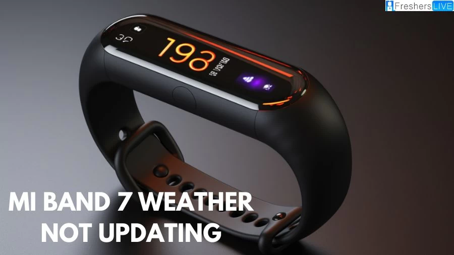 Why is Mi Band 7 Weather Not Updating? How to Fix Mi Band 7 Weather Not Updating?