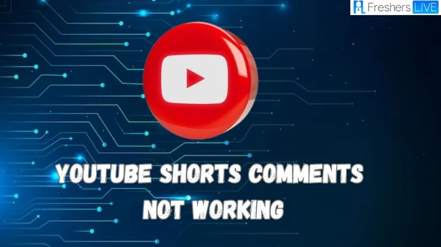 Why is Youtube Shorts Comments Not Working? How to Fix Youtube Shorts Comments Not Working?