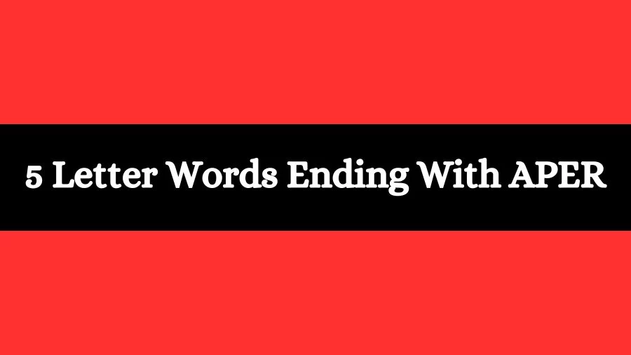 5 Letter Words Ending With APER List of 5 Letter Words Ending With APER