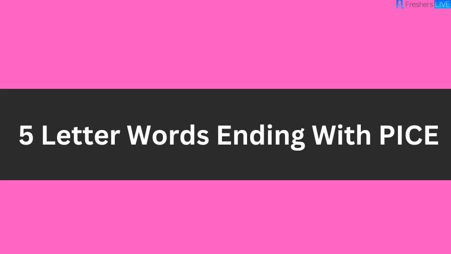 5 Letter Words Ending With PICE List of 5 Letter Words Ending With PICE