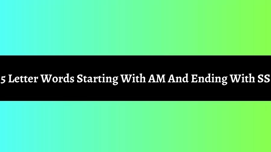 5 Letter Words Starting With AM And Ending With SS, List of 5 Letter Words Starting With AM And Ending With SS