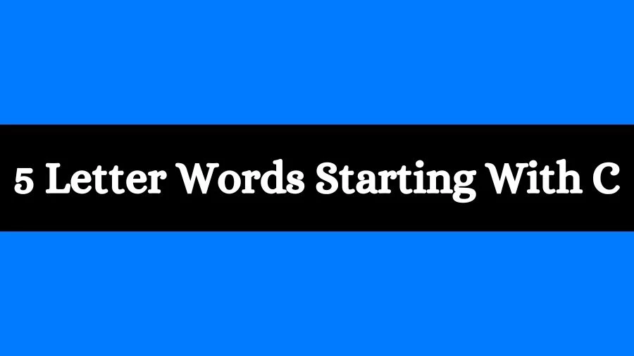 5 Letter Words Starting With C, List of 5 Letter Words Starting With C