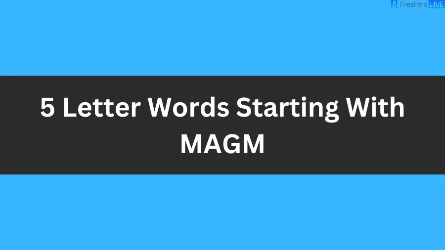 5 Letter Words Starting With MAGM List of 5 Letter Words Starting With MAGM