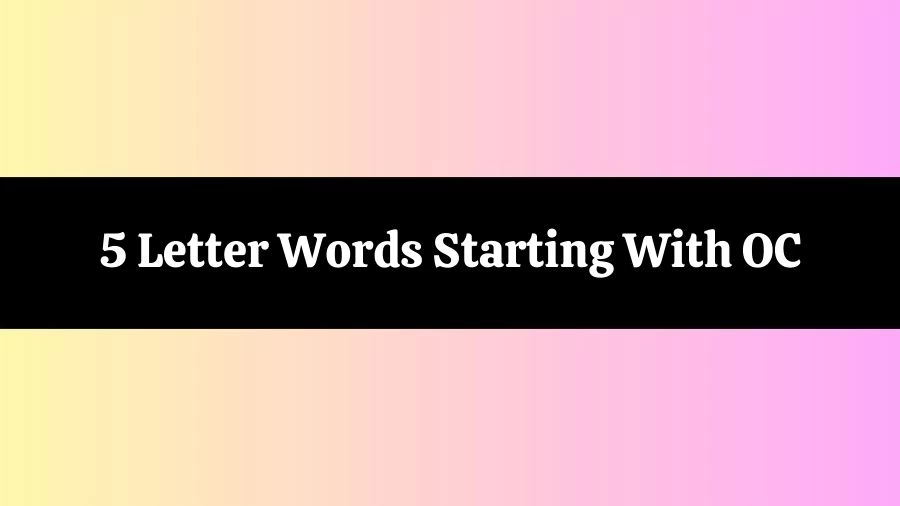 5 Letter Words Starting With OC, List of 5 Letter Words Starting With OC