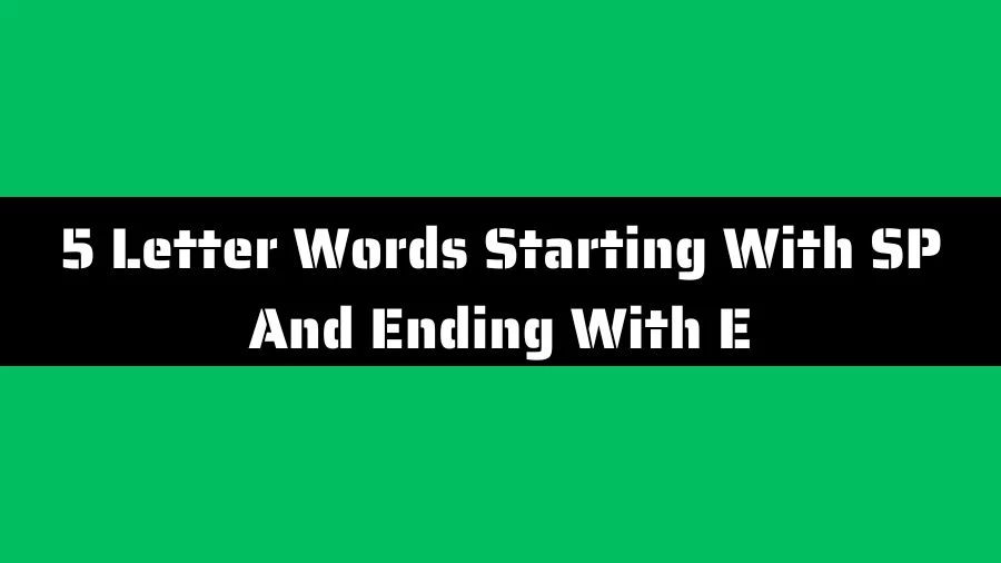 5 Letter Words Starting With SP And Ending With E List of 5 Letter Words Starting With SP And Ending With E