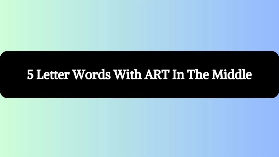 5 Letter Words With ART In The Middle, List of 5 Letter Words With ART In The Middle