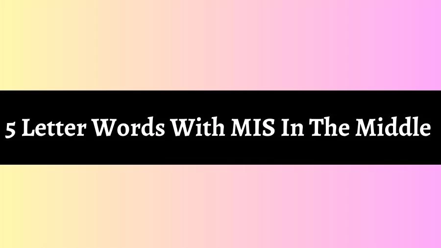 5 Letter Words With MIS In The Middle List of 5 Letter Words With MIS In The Middle