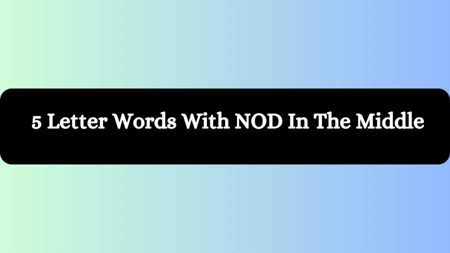 5 Letter Words With NOD In The Middle, List of 5 Letter Words With NOD In The Middle