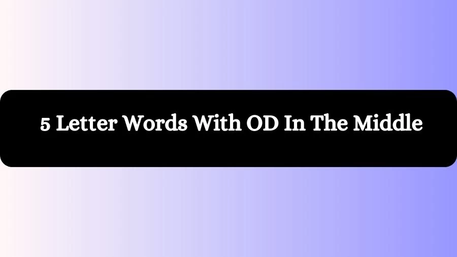 5 Letter Words With OD In The Middle, List of 5 Letter Words With OD In The Middle