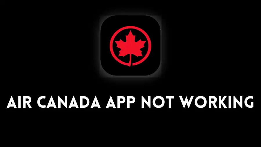 Air Canada App Not Working How to Fix Air Canada App Not Working Issue?