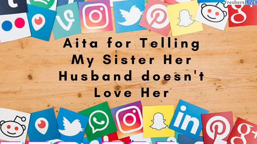 Aita for Telling My Sister Her Husband doesn't Love Her