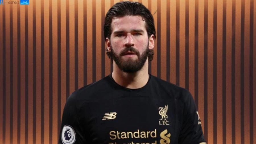 Alisson Becker Net Worth in 2023 How Rich is He Now?