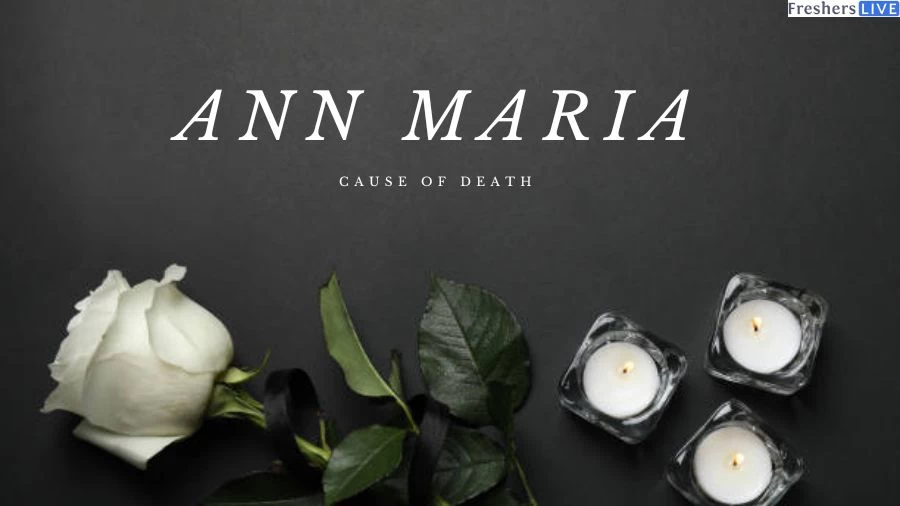 Ann Maria Cause of Death: What Happened to Ann Maria? How did Ann Maria Die? 