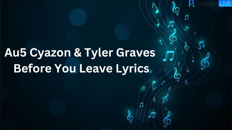 Au5 Cyazon & Tyler Graves Before You Leave Lyrics