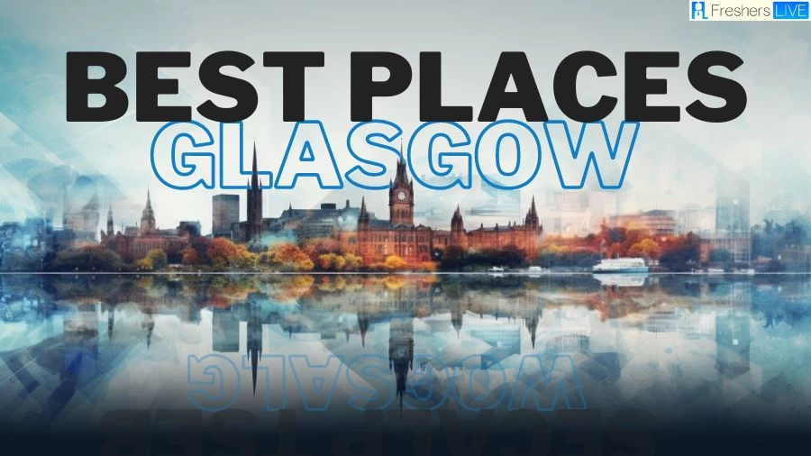 Best Places to Visit in Glasgow - Scotland's Top 10 Cultural Gem