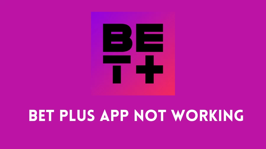 Bet Plus App Not Working How to Fix Bet Plus App Not Working Issue?