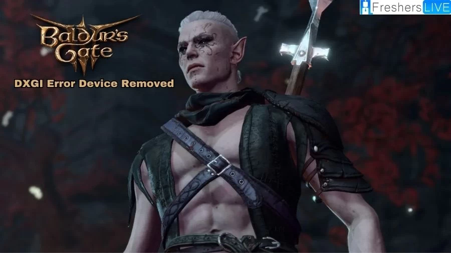 BG3 DXGI Error Device Removed, How to Fix Baldurs Gate 3 DXGI Error Device Removed?